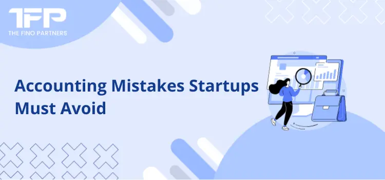 Accounting Mistakes Startups Must Avoid